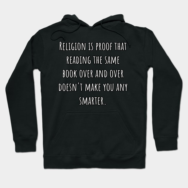 Religion Is Proof That Reading The Same Book Over and Over Doesn't Make You Smarter. Hoodie by Muzehack